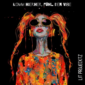 Komm Hierher Fuhl Den Vibe - Lit Projecktz